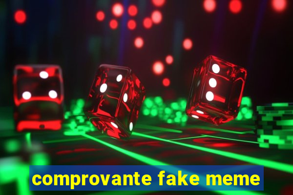 comprovante fake meme